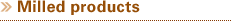 Milled products