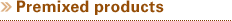 Premixed products