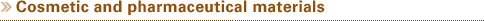 Cosmetic and pharmaceutical materials